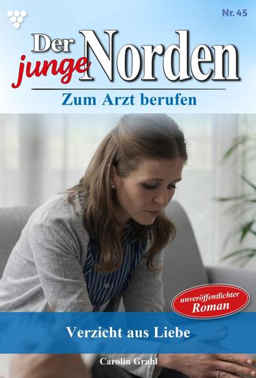 Verzicht aus Liebe - Der junge Norden 45 – Arztroman - cover