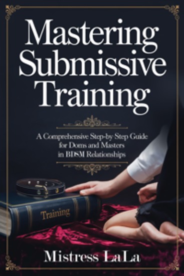 Mastering Submissive Training - A Comprehensive Step-by-Step Guide for Doms and Masters in BDSM Relationships - cover