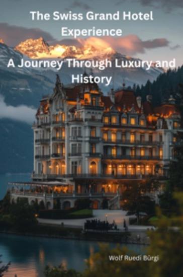 The Swiss Grand Hotel Experience - A Journey Through Luxury and History - cover
