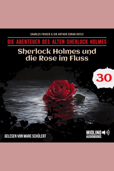 Sherlock Holmes und die Rose im Fluss (Die Abenteuer des alten Sherlock Holmes Folge 30) - cover