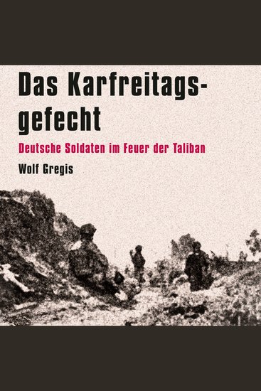 Das Karfreitagsgefecht - Deutsche Soldaten im Feuer der Taliban - cover