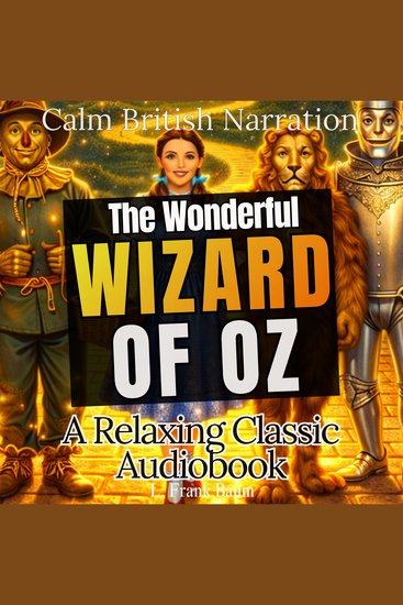 Wonderful Wizard of Oz – A Relaxing Classic Audiobook The (Calm British Narration) - cover
