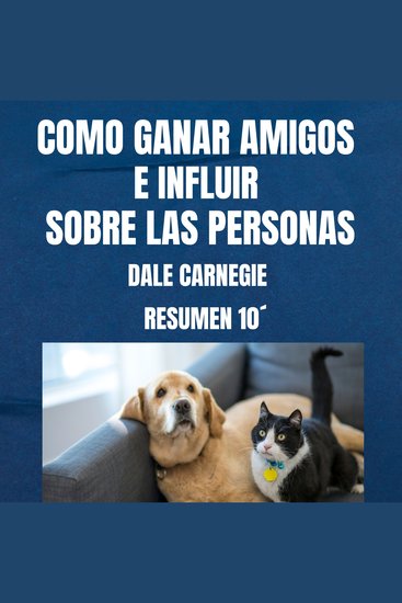 Resumen 10 minutos de “COMO GANAR AMIGOS E INFLUIR SOBRE LAS PERSONAS” - cover