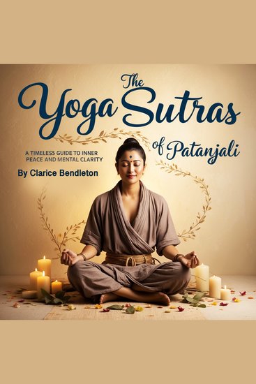 The Yoga Sutras of Patanjali - A Timeless Guide to Inner Peace and Mental Clarity - cover