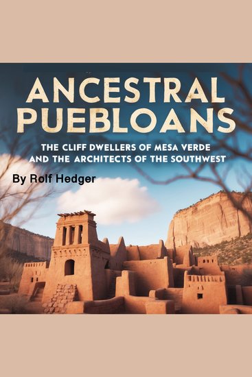 Ancestral Puebloans - The Cliff Dwellers of Mesa Verde and the Architects of the Southwest - cover