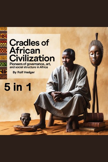 Cradles of African Civilization - Pioneers of Governance Art and Social Structure in Africa (5 in 1) - cover