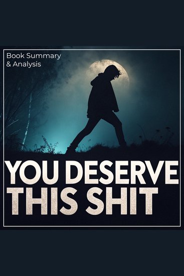 You Deserve This Shit: Book Summary & Analysis - cover