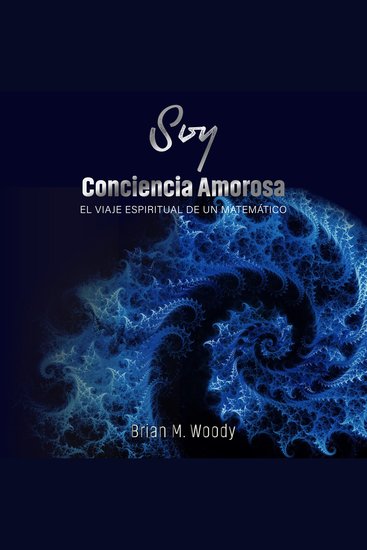 Soy conciencia amorosa - El viaje espiritual de un matemático - cover