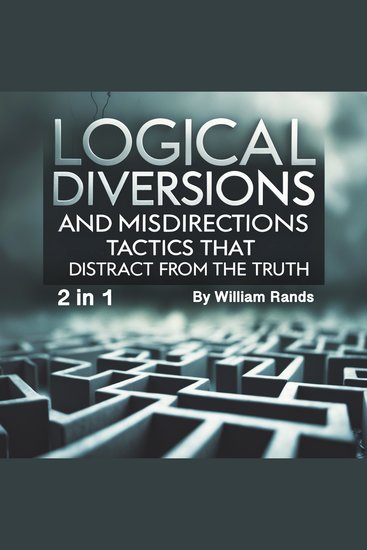 Logical Diversions and Misdirections - Tactics That Distract from the Truth (2 in 1) - cover