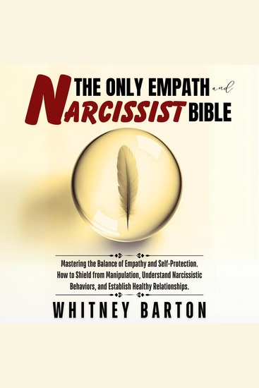 The Only Empath and Narcissist Bible - Mastering the Balance of Empathy and Self-Protection How to Shield from Manipulation Understand Narcissistic Behaviors and Establish Healthy Relationships - cover