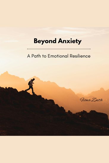 Beyond Anxiety - A Path to Emotional Resilience - cover