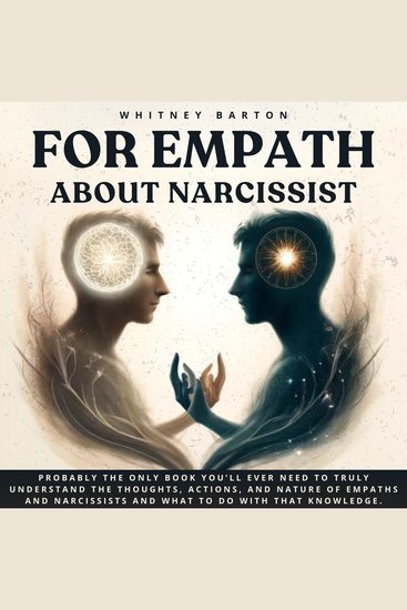 For Empath about Narcissist - Probably the Only Book You’ll Ever Need to Truly Understand the Thoughts Actions and Nature of Empaths and Narcissists And What to Do With That Knowledge - cover