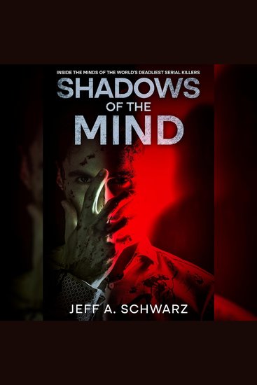 Shadows of the Mind Inside the Minds of the Worlds Deadliest Serial Killers - cover