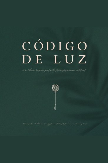 Código de Luz – La clave divina para tu transformación interior - 11 hermosas composiciones para la meditación - Música para Meditación: Sumérgete en estados profundos… sin años de práctica - cover