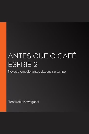 Antes que o café esfrie 2 - Novas e emocionantes viagens no tempo - cover