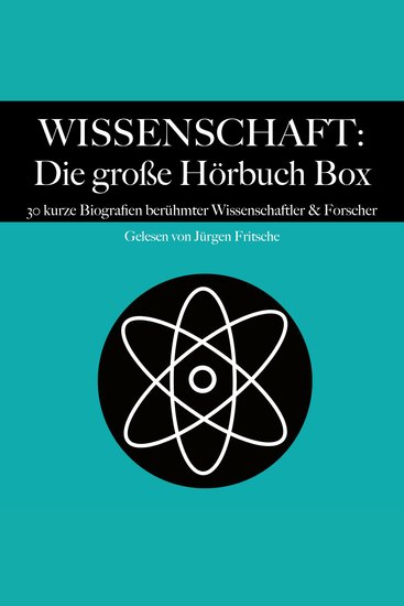 Wissenschaft: Die große Hörbuch Box - 30 kurze Biografien berühmter Wissenschaftler und Forscher - cover