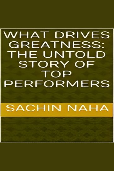 What Drives Greatness: The Untold Story of Top Performers - cover