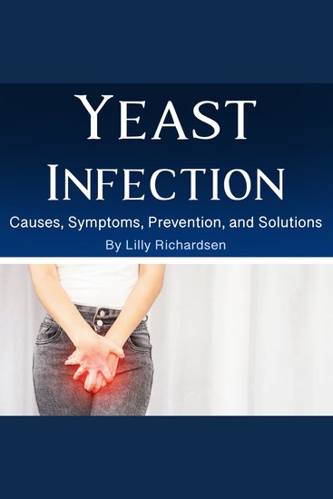 Yeast Infection - Causes Symptoms Prevention and Solutions - cover
