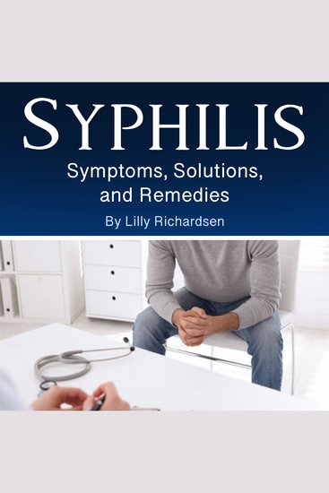 Syphilis - Symptoms Solutions and Remedies - cover