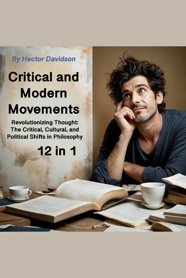 Critical and Modern Movements - Revolutionizing Thought: The Critical Cultural and Political Shifts in Philosophy (12 in 1) - cover
