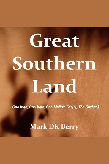 Great Southern Land - one man one bike one midlife crisis the outback - cover