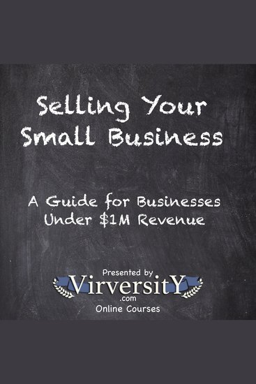 Selling Your Small Business - A Guide for Businesses Under $1M Revenue - cover