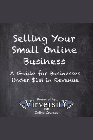 Selling Your Small Online Business - A Guide for Businesses Under $1M in Revenue - cover