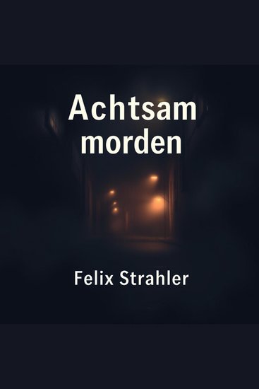 Achtsam morden in der Dunkelheit - „Optimiere deine Hör-Erfahrung von 'Achtsam morden in der Dunkelheit'! Entdecke fesselnde Audiolektionen für maximale Performance!“ - cover