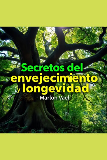 Secretos del envejecimiento y longevidad - ¡Transforma tu preparación para los secretos del envejecimiento y la longevidad con potentes lecciones de audio! - cover