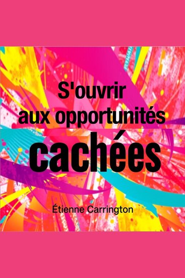 S'ouvrir aux opportunités cachées - "Ouvrez la voie à de nouvelles possibilités avec nos leçons audio engageantes pour révéler les opportunités cachées" - cover