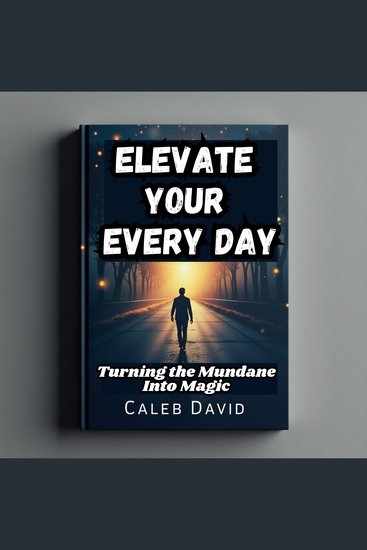Elevate Your Every Day - Turning the Mundane Into Magic - cover