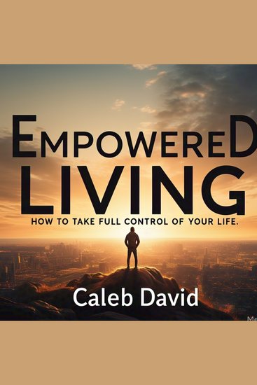 Empowered Living - How to Take Full Control of Your Life - cover