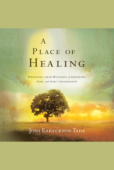A Place of Healing - Wrestling with the Mysteries of Suffering Pain and God's Sovereignty - cover