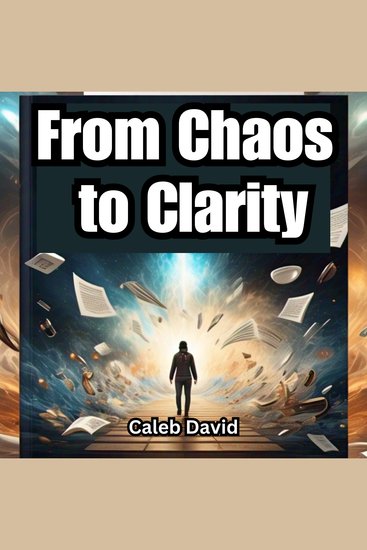 From Chaos to Clarity - Master the Art of Focus in a Distracted World - cover