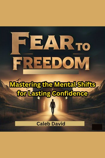 From Fear to Freedom - Mastering the Mental Shifts for Lasting Confidence - cover