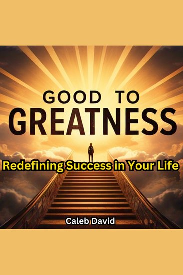 From Good to Greatness - Redefining Success in Your Life - cover