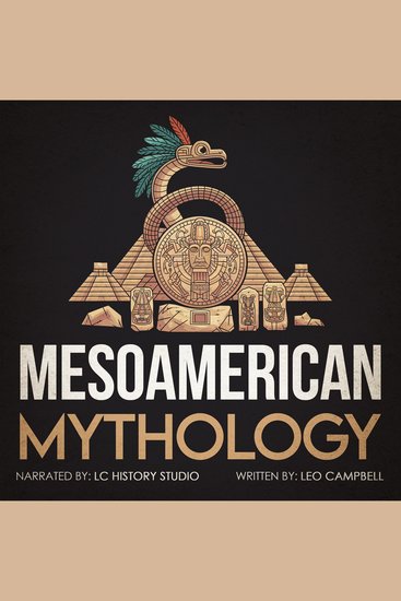 Mesoamerican Mythology - Fascinating Myths and Legends of the Maya Inca and Aztec - cover