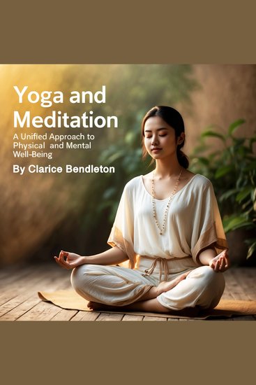Yoga and Meditation - A Unified Approach to Physical and Mental Well-Being - cover