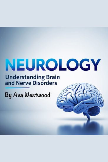 Neurology - Understanding Brain and Nerve Disorders - cover