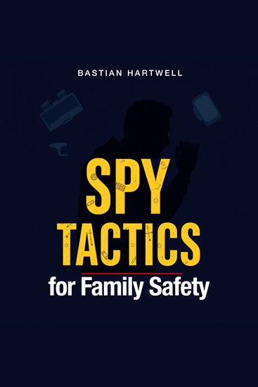 SPY Tactics for Family Safety - "Elevate your family safety skills with our captivating audio lessons on SPY Tactics—prepare for peace of mind!" - cover