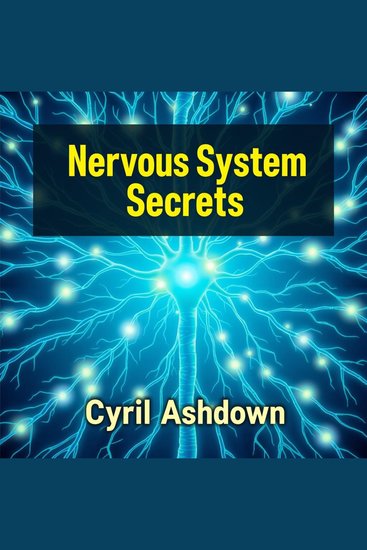 Nervous System Secrets: Heal Your Body Now - "Revitalize your health! Dive into 'Nervous System Secrets: Heal Your Body Now' through captivating audio lessons for transformative insights" - cover