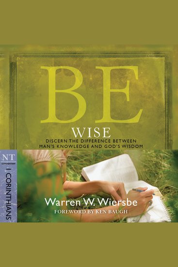 Be Wise (1 Corinthians) - Discern the Difference Between Man's Knowledge and God's Wisdom - cover