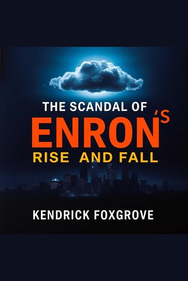 The scandal of Enron's Rise and Fall - "Elevate your knowledge of the Enron scandal through dynamic audio lessons for an unforgettable learning experience - cover