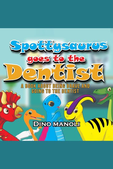 SPOTTYSAURUS GOES TO THE DENTIST - A Book About Being Brave and Going to the Dentist - cover