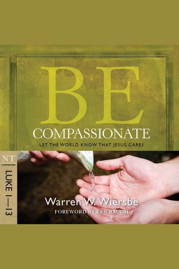 Be Compassionate (Luke 1-13) - Let the World Know That Jesus Cares - cover