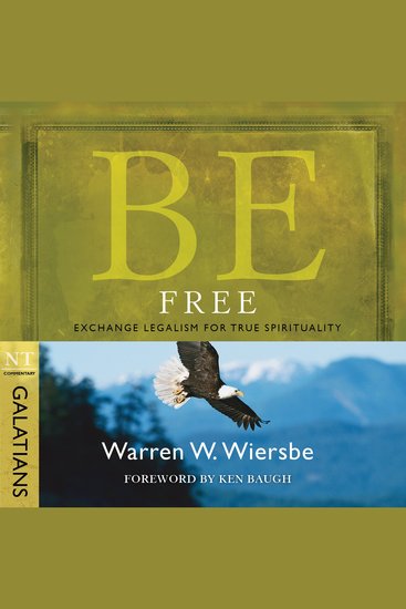 Be Free (Galatians) - Exchange Legalism for True Spirituality - cover
