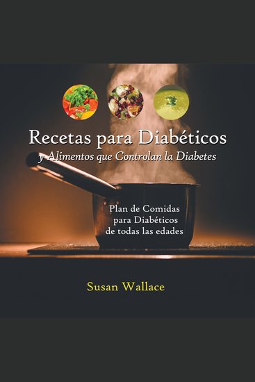 Recetas para Diabéticos y Alimentos que Controlan la Diabetes - Plan de Comidas para Diabéticos de Todas Las Edades Que Deseen una Dieta Saludable - cover
