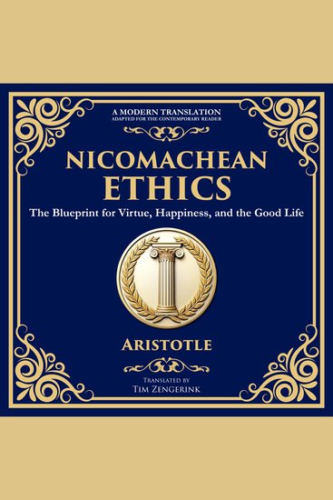Nicomachean Ethics - The Blueprint for Virtue Happiness and the Good Life - cover