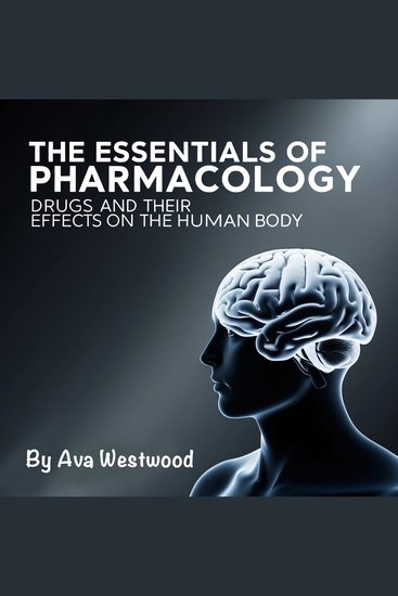 The Essentials of Pharmacology - Drugs and Their Effects on the Human Body - cover