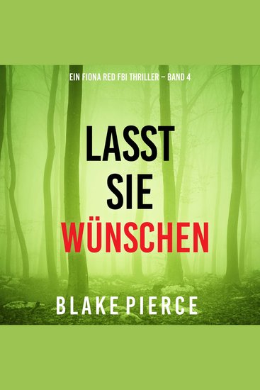 Lasst Sie Wünschen (Ein Fiona Red FBI Thriller – Band 4) - Erzählerstimme digital synthetisiert - cover